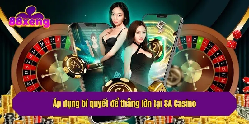Áp dụng bí quyết để thắng lớn tại SA Casino