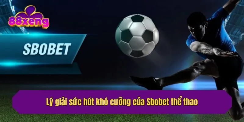 Lý giải sức hút khó cưỡng của Sbobet thể thao
