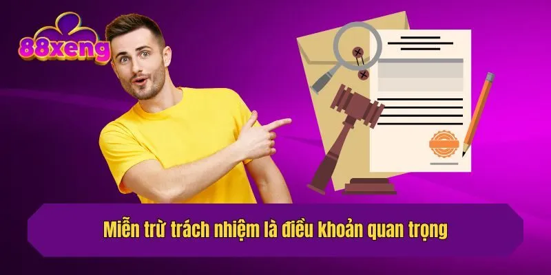 Miễn trừ trách nhiệm là điều khoản quan trọng