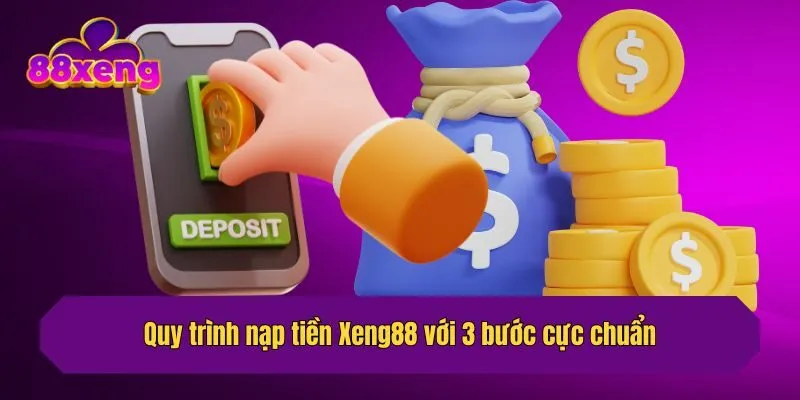 Quy trình nạp tiền Xeng88 với 3 bước cực chuẩn