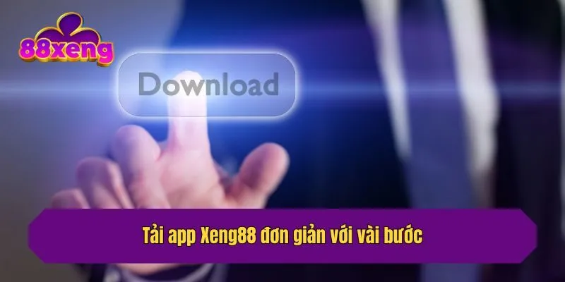 Tải app Xeng88 đơn giản với vài bước
