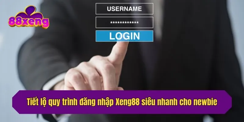 Tiết lộ quy trình đăng nhập Xeng88 siêu nhanh cho newbie